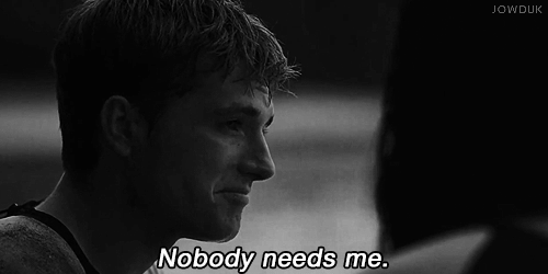 Nobody needs me