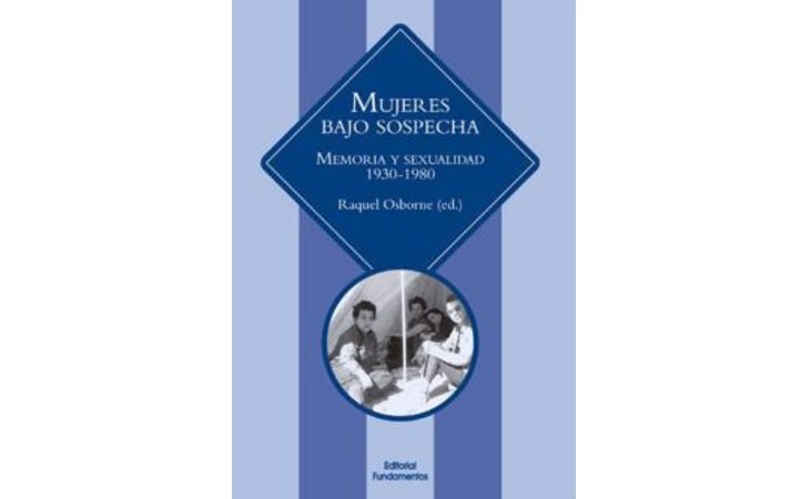  'Mujeres bajo sospecha. Memoria y sexualidad 1930-1980', de Raquel Osborne